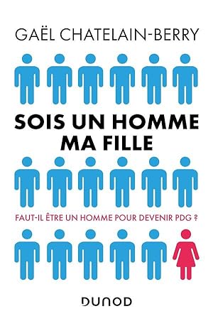 sois un homme ma fille ; faut-il être un homme pour devenir PDG ?