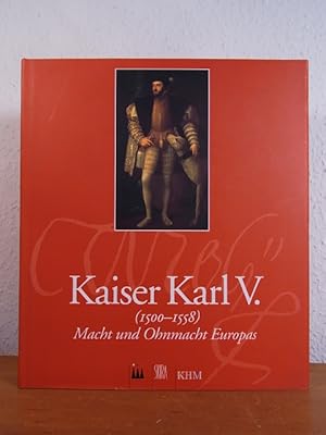 Bild des Verkufers fr Kaiser Karl V. (1500 - 1558). Macht und Ohnmacht Europas. Ausstellung Kunst- und Ausstellungshalle der Bundesrepublik Deutschland, Bonn, 25. Februar bis 21. Mai 2000, und Kunsthistorisches Museum, Wien, 16. Juni bis 10. September 2000 zum Verkauf von Antiquariat Weber