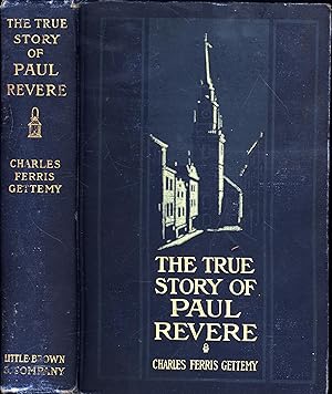 The True Story of Paul Revere / His Midnight Ride / His Arrest and Court Martial / His Useful Pub...