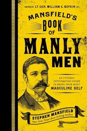 Imagen del vendedor de Mansfield's Book of Manly Men : An Utterly Invigorating Guide to Being Your Most Masculine Self a la venta por GreatBookPrices