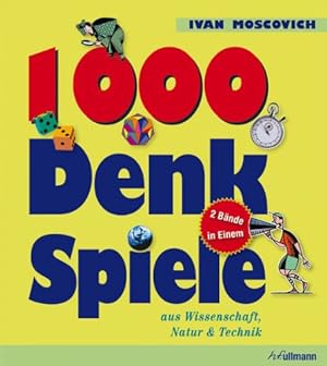 1000 Denkspiele : aus Wissenschaft, Natur & Technik.