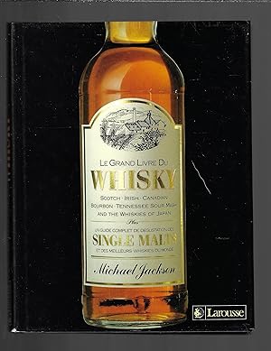 Le Grand livre du whisky : Scotch, irish, canadian, bourbon, Tennessee sour mash and the whisky o...