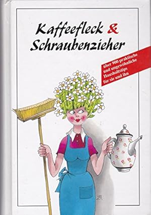 Kaffeefleck & Schraubenzieher : [über 900 praktische und ungewöhnliche Haushaltstips für sie und ...