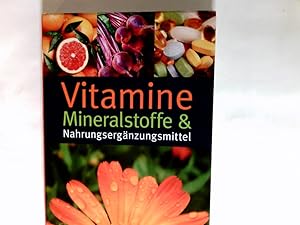 Vitamine, Mineralstoffe & Nahrungsergänzungsmittel. Übers.: Imke Brodersen. Fachl. Beratung: Ruth...