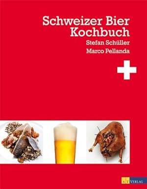 Schweizer Bier-Kochbuch. Stefan Schüller ; Marco Pellanda