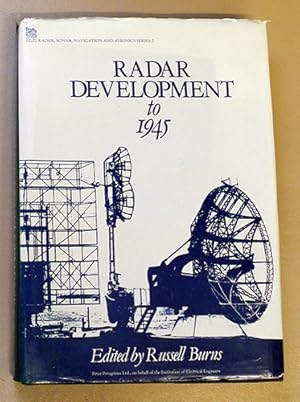 Radar Development to 1945 (IEE Radar, Sonar, Navigation & Avionics Series 2)