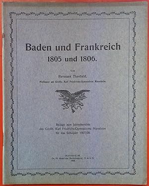 Imagen del vendedor de Baden und Frankreich 1805 und 1806. Beilage zum Jahresberichte des Groh. Karl Friedrichs-Gymnasiums Mannheim fr das Schuljahr 1907/08. a la venta por biblion2