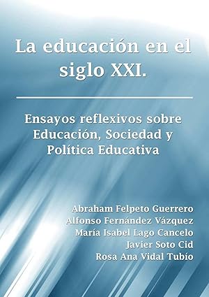 Seller image for La educacin en el siglo XXI. Ensayos reflexivos sobre Educacin, Sociedad y Poltica Educativa for sale by moluna