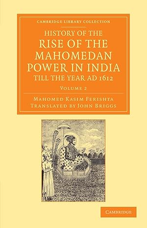 Seller image for History of the Rise of the Mahomedan Power in India, Till the Year Ad 1612 - Volume 2 for sale by moluna