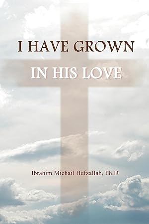 Seller image for I Have Grown in His Love for sale by moluna