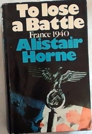 Immagine del venditore per To Lose a Battle : France 1940 venduto da Chapter 1