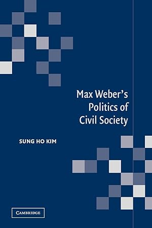 Imagen del vendedor de Max Weber\ s Politics of Civil Society a la venta por moluna