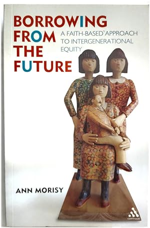 Seller image for Borrowing from the Future: A Faith-Based Approach to Intergenerational Equity for sale by PsychoBabel & Skoob Books