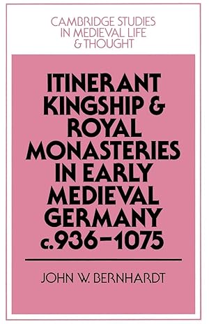Seller image for Itinerant Kingship and Royal Monasteries in Early Medieval Germany, C.936 1075 for sale by moluna