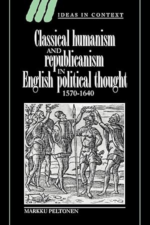 Seller image for Classical Humanism and Republicanism in English Political Thought, 1570 1640 for sale by moluna