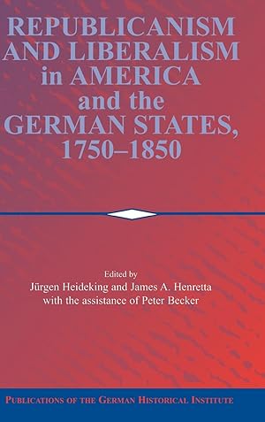 Seller image for Republicanism and Liberalism in America and the German States, 1750-1850 for sale by moluna