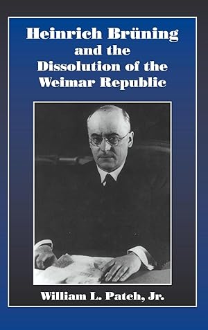 Image du vendeur pour Heinrich Bruning and the Dissolution of the Weimar Republic mis en vente par moluna