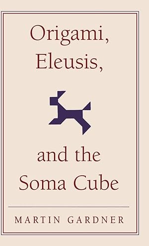 Seller image for Origami, Eleusis, and the Soma Cube for sale by moluna