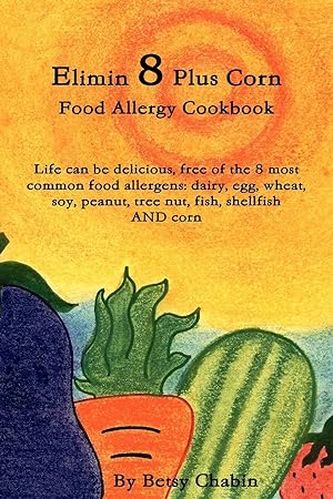 Seller image for Elimin 8 Plus Corn Food Allergy Cookbook Life Can Be Delicious, Free of the 8 Most Common Food Allergens for sale by moluna