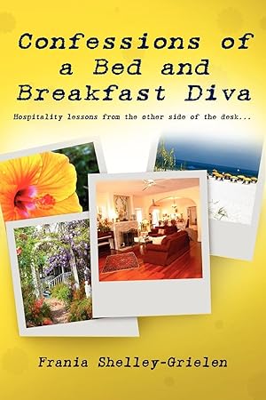Seller image for Confessions of a Bed and Breakfast Diva, Hospitality Lessons from the Other Side of the Desk for sale by moluna