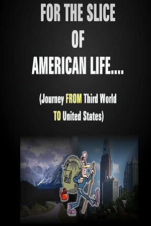 Bild des Verkufers fr For the Slice of American Life!! ( Journey from Third World to United States ) zum Verkauf von moluna