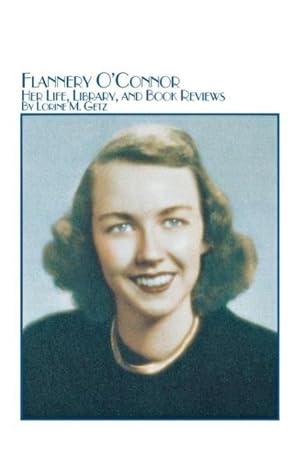 Seller image for Flannery O\ Connor Her Life, Library, and Book Reviews for sale by moluna