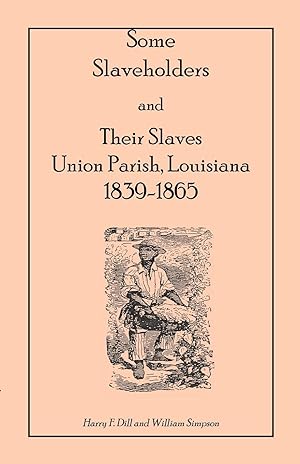 Bild des Verkufers fr Some Slaveholders and Their Slaves, Union Parish, Louisiana, 1839-1865 zum Verkauf von moluna