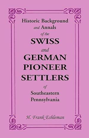 Immagine del venditore per Historic Background and Annals of the Swiss and German Pioneer Settlers of Southeastern Pennsylvania venduto da moluna