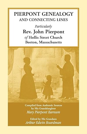 Seller image for Pierpont Genealogy and Connecting Lines, Particularly Rev. John Pierpont of Hollis Street Church Boston, Massachusetts for sale by moluna