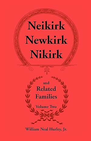 Bild des Verkufers fr Neikirk - Newkirk - Nikirk and Related Families, Volume Twobeing an Account of the Descendants of Johann Heinrick Neukirch, Born C.1708 in Germany zum Verkauf von moluna