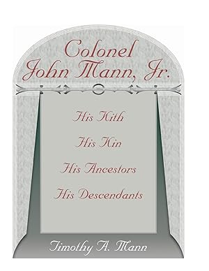 Image du vendeur pour Colonel John Mann, Jr., His Kith, His Kin, His Ancestors, His Descendants, Revised Edition mis en vente par moluna