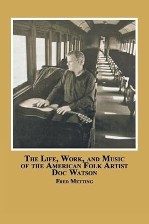 Image du vendeur pour The Life, Work and Music of the American Folk Artist Doc Watson mis en vente par moluna