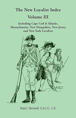 Seller image for The New Loyalist Index, Volume III, Including Cape Cod & Islands, Massachusetts, New Hampshire, New Jersey and New York Loyalists for sale by moluna