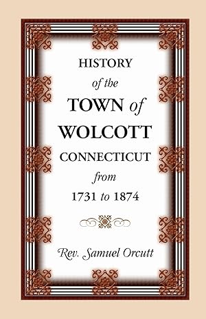 Seller image for History of the Town of Wolcott, Connecticut, from 1731 to 1874, with an Account of the Centernary Meeting, September 10th and 11th, 1873 And with the for sale by moluna