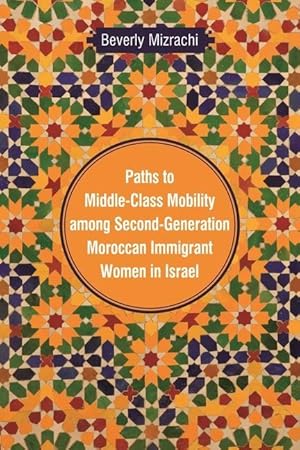 Image du vendeur pour Paths to Middle-Class Mobility among Second-Generation Moroccan Immigrant Women in Israel mis en vente par moluna