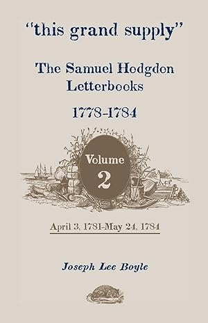 Seller image for This Grand Supply the Samuel Hodgdon Letterbooks, 1778-1784. Volume 2, April 3, 1781-May 24, 1784 for sale by moluna