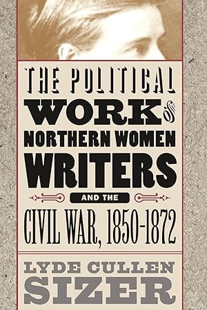 Bild des Verkufers fr The Political Work of Northern Women Writers and the Civil War, 1850-1872 zum Verkauf von moluna
