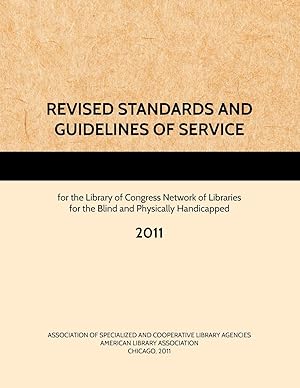 Immagine del venditore per REVISED STANDARDS AND GUIDELINES OF SERVICE for the Library of Congress Network of Libraries for the Blind and Physically Handicapped, 2011 venduto da moluna