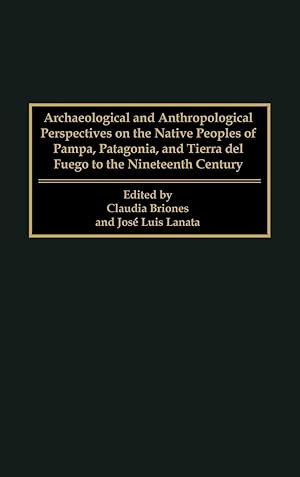 Image du vendeur pour Archaeological and Anthropological Perspectives on the Native Peoples of Pampa, Patagonia, and Tierra del Fuego to the Nineteenth Century mis en vente par moluna