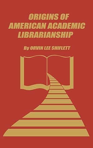 Seller image for The Origins of American Academic Librarianship for sale by moluna