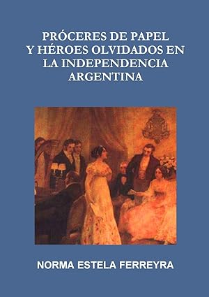 Seller image for Proceres de Papel y Heroes Olvidados En La Independencia Argentina for sale by moluna