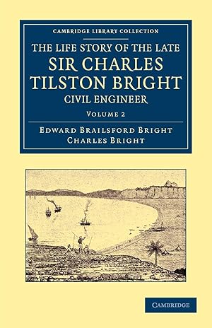 Image du vendeur pour The Life Story of the Late Sir Charles Tilston Bright, Civil Engineer - Volume 2 mis en vente par moluna