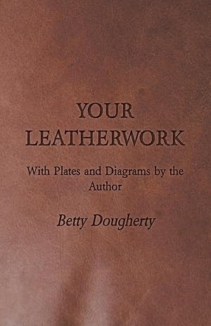 Immagine del venditore per Your Leatherwork - With Plates and Diagrams by the Author venduto da moluna