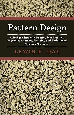 Imagen del vendedor de Pattern Design - A Book for Students Treating in a Practical Way of the Anatomy, Planning and Evolution of Repeated Ornament a la venta por moluna