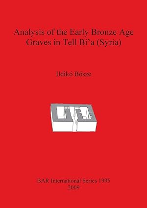 Imagen del vendedor de Analysis of the Early Bronze Age Graves in Tell Bi\ a (Syria) a la venta por moluna