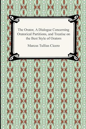 Seller image for The Orator, A Dialogue Concerning Oratorical Partitions, and Treatise on the Best Style of Orators for sale by moluna