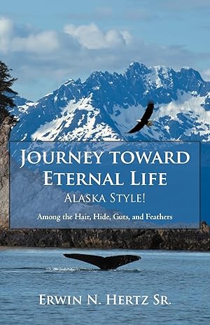 Seller image for Journey Toward Eternal Life-Alaska Style! for sale by moluna