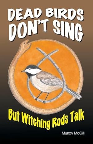 Bild des Verkufers fr Dead Birds Don\ t Sing But Witching Rods Talk zum Verkauf von moluna