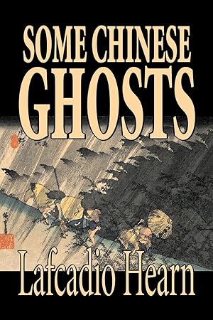 Seller image for Some Chinese Ghosts by Lafcadio Hearn, Fiction, Classics, Fantasy, Fairy Tales, Folk Tales, Legends & Mythology for sale by moluna