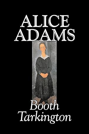 Imagen del vendedor de Alice Adams by Booth Tarkington, Fiction, Classics, Literary a la venta por moluna